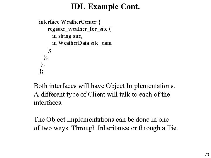 IDL Example Cont. interface Weather. Center { register_weather_for_site ( in string site, in Weather.
