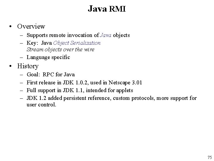 Java RMI • Overview – Supports remote invocation of Java objects – Key: Java