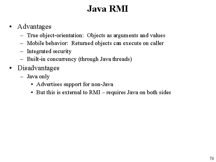 Java RMI • Advantages – – True object-orientation: Objects as arguments and values Mobile