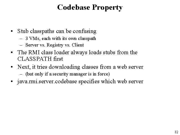 Codebase Property • Stub classpaths can be confusing – 3 VMs, each with its