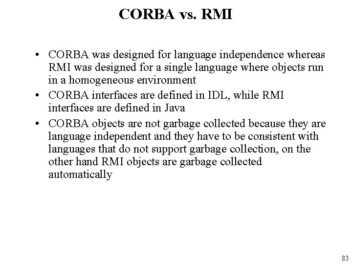 CORBA vs. RMI • CORBA was designed for language independence whereas RMI was designed
