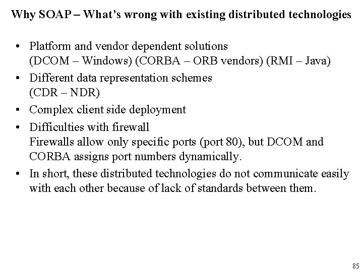 Why SOAP – What’s wrong with existing distributed technologies • Platform and vendor dependent