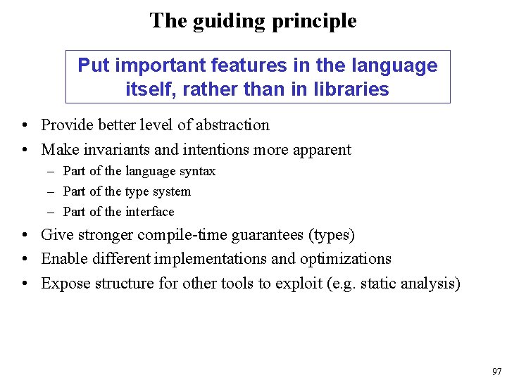 The guiding principle Put important features in the language itself, rather than in libraries