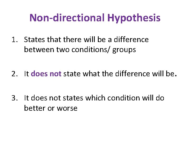 Non-directional Hypothesis 1. States that there will be a difference between two conditions/ groups