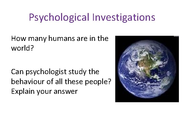 Psychological Investigations How many humans are in the world? Can psychologist study the behaviour