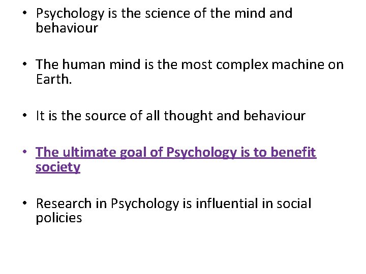  • Psychology is the science of the mind and behaviour • The human