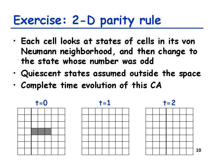 Exercise: 2 -D parity rule • Each cell looks at states of cells in