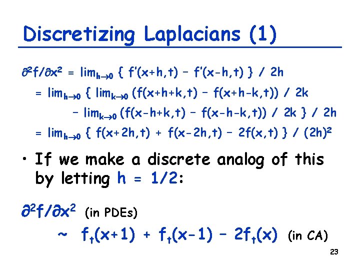 Discretizing Laplacians (1) 2 f/ x 2 = limh 0 { f’(x+h, t) –