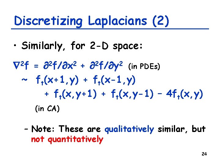 Discretizing Laplacians (2) • Similarly, for 2 -D space: 2 f = 2 f/