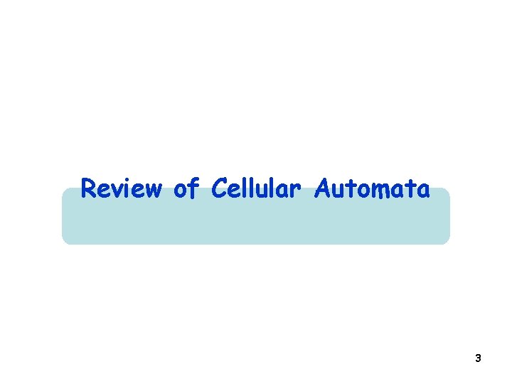 Review of Cellular Automata 3 