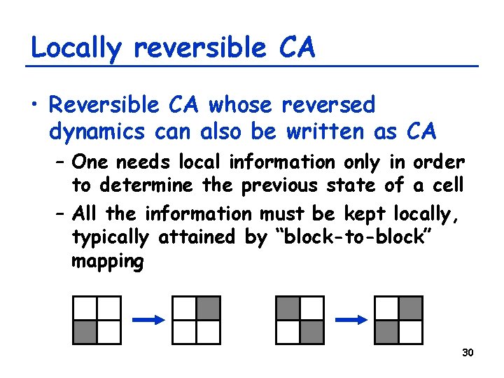 Locally reversible CA • Reversible CA whose reversed dynamics can also be written as