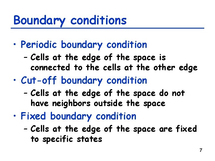 Boundary conditions • Periodic boundary condition – Cells at the edge of the space