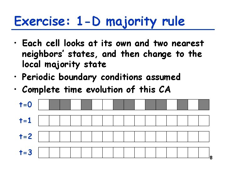 Exercise: 1 -D majority rule • Each cell looks at its own and two