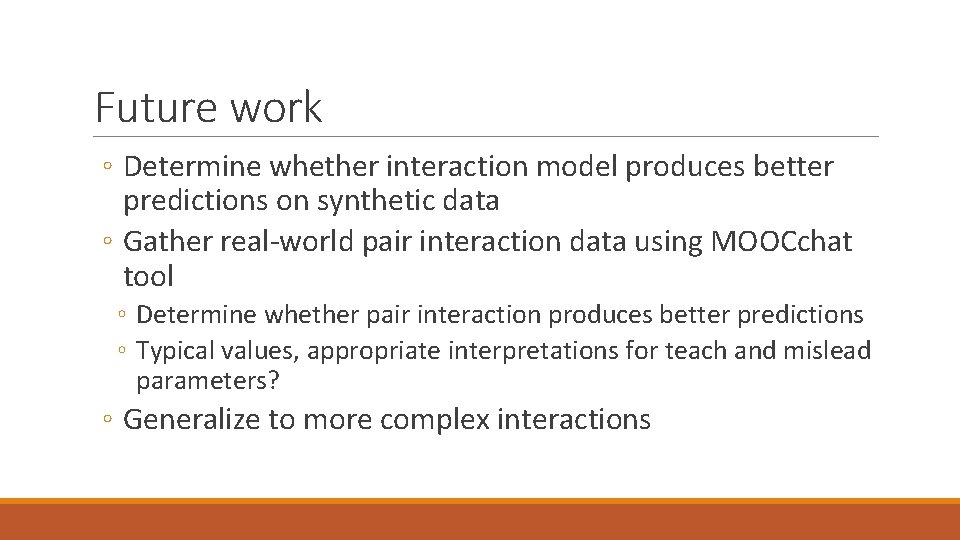 Future work ◦ Determine whether interaction model produces better predictions on synthetic data ◦ Future work ◦ Determine whether interaction model produces better predictions on synthetic data ◦
