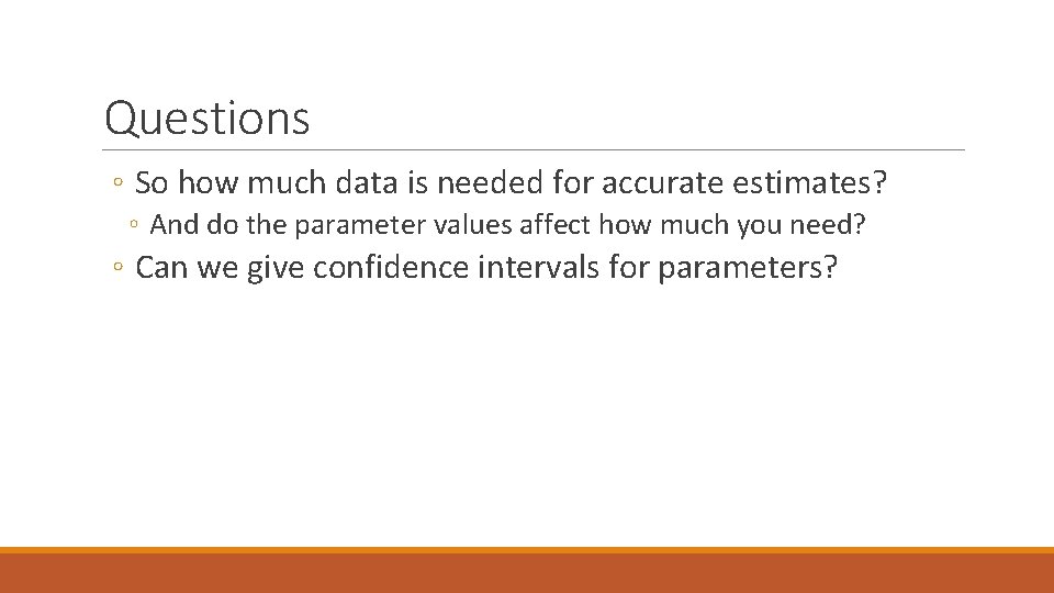 Questions ◦ So how much data is needed for accurate estimates? ◦ And do Questions ◦ So how much data is needed for accurate estimates? ◦ And do