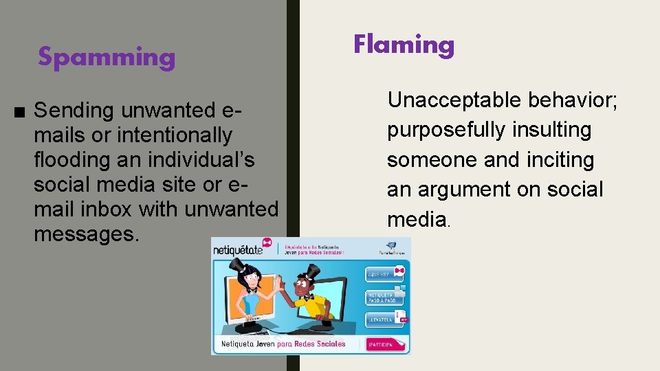 Spamming ■ Sending unwanted emails or intentionally flooding an individual’s social media site or