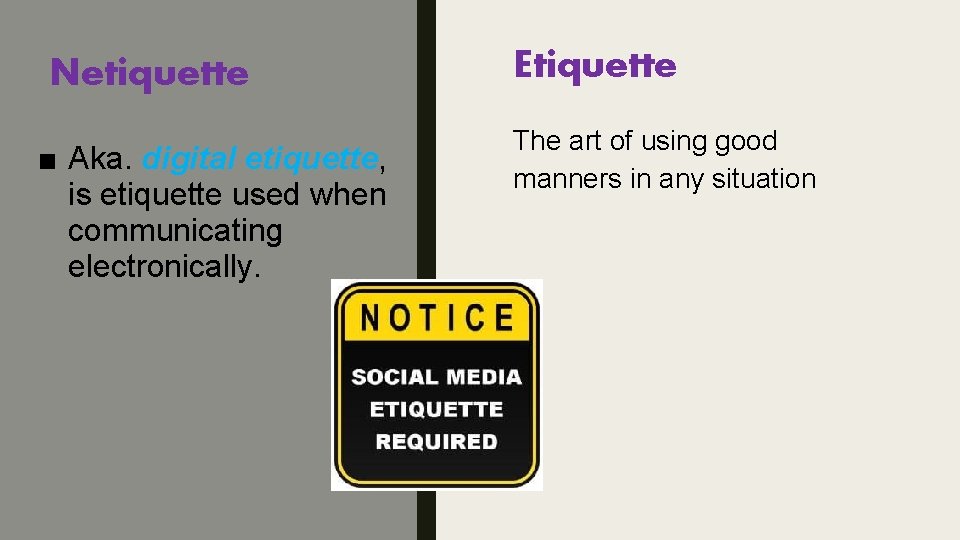 Netiquette ■ Aka. digital etiquette, is etiquette used when communicating electronically. Etiquette The art