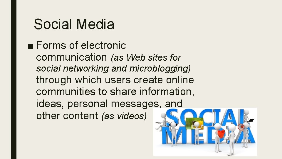 Social Media ■ Forms of electronic communication (as Web sites for social networking and