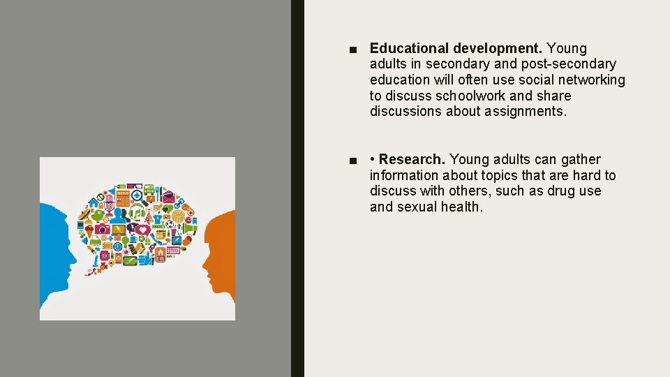 ■ Educational development. Young adults in secondary and post-secondary education will often use social