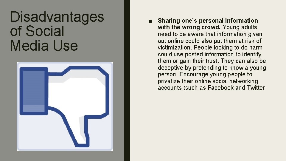 Disadvantages of Social Media Use ■ Sharing one’s personal information with the wrong crowd.
