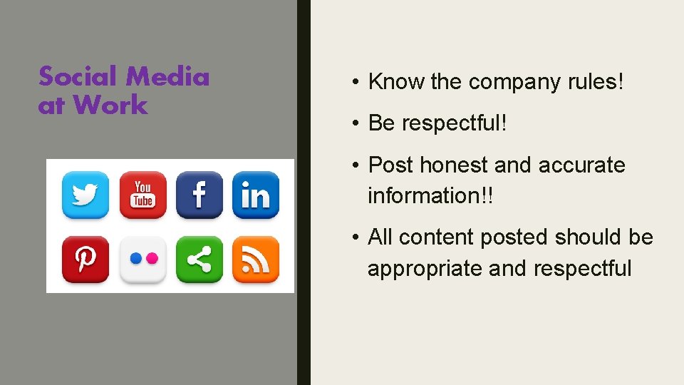 Social Media at Work • Know the company rules! • Be respectful! • Post
