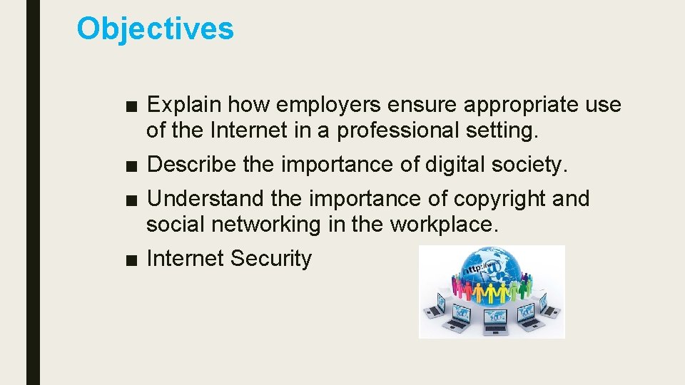 Objectives ■ Explain how employers ensure appropriate use of the Internet in a professional