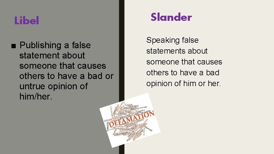 Libel ■ Publishing a false statement about someone that causes others to have a
