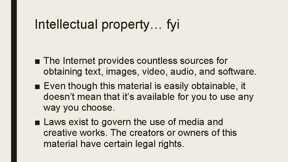 Intellectual property… fyi ■ The Internet provides countless sources for obtaining text, images, video,