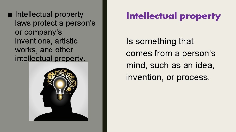 ■ Intellectual property laws protect a person’s or company’s inventions, artistic works, and other