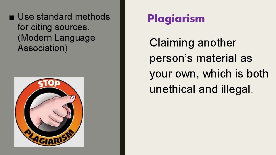 ■ Use standard methods for citing sources. (Modern Language Association) Plagiarism Claiming another person’s