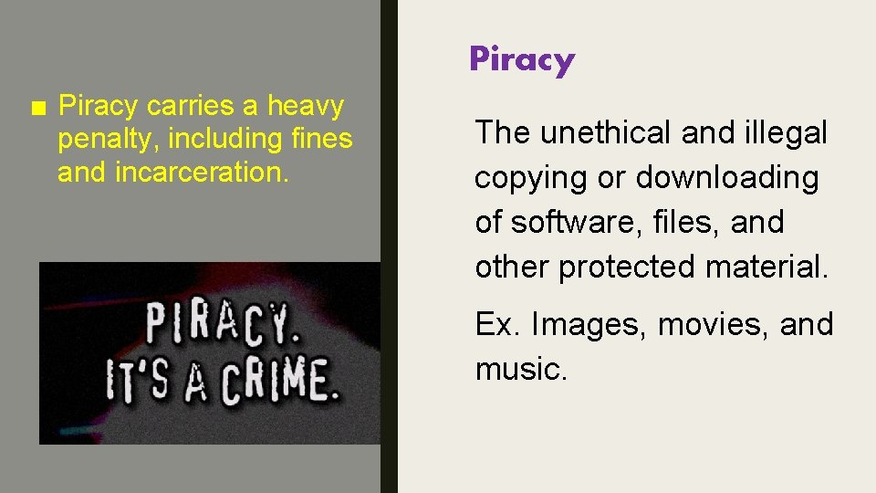 Piracy ■ Piracy carries a heavy penalty, including fines and incarceration. The unethical and