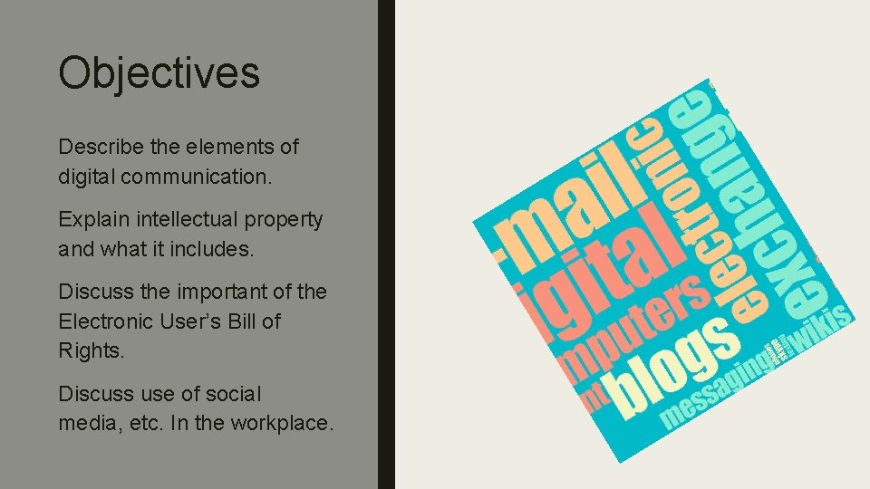 Objectives Describe the elements of digital communication. Explain intellectual property and what it includes.