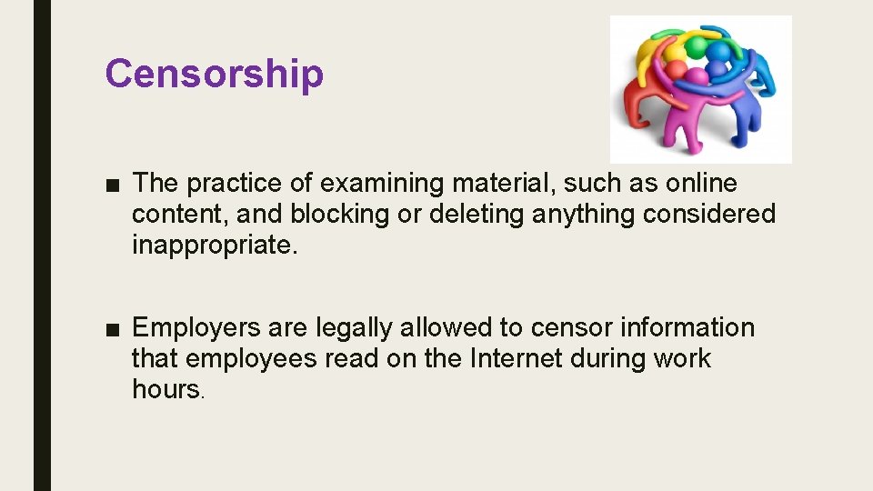 Censorship ■ The practice of examining material, such as online content, and blocking or