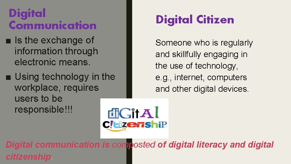 Digital Communication ■ Is the exchange of information through electronic means. ■ Using technology