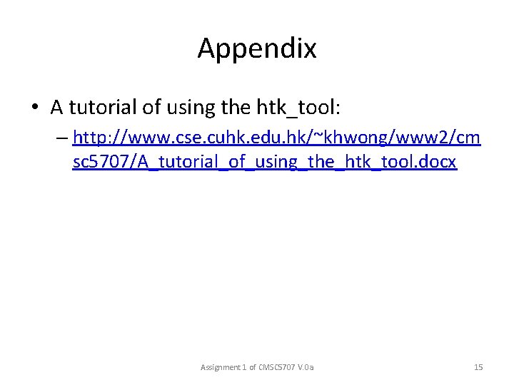 Appendix • A tutorial of using the htk_tool: – http: //www. cse. cuhk. edu.