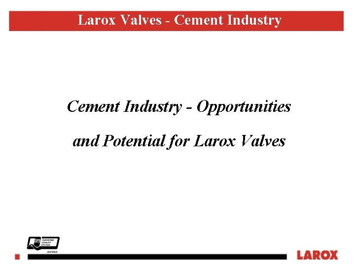 Larox Valves - Cement Industry - Opportunities and Potential for Larox Valves LAROX FLOWSYS