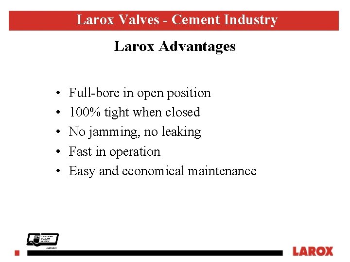 Larox Valves - Cement Industry Larox Advantages • • • LAROX FLOWSYS Full-bore in