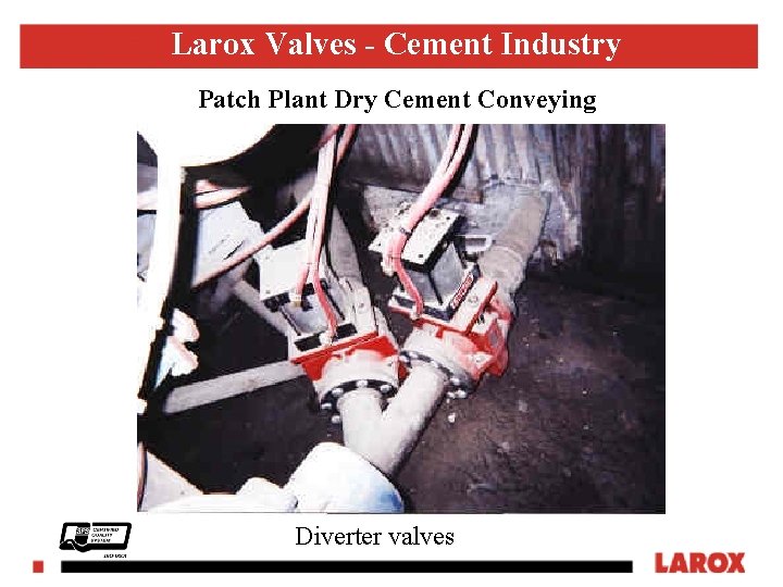 Larox Valves - Cement Industry Patch Plant Dry Cement Conveying LAROX FLOWSYS Diverter valves