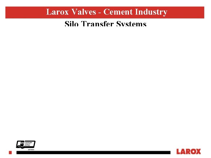 Larox Valves - Cement Industry Silo Transfer Systems LAROX FLOWSYS 