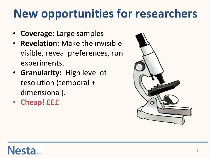 New opportunities for researchers • Coverage: Large samples • Revelation: Make the invisible, reveal