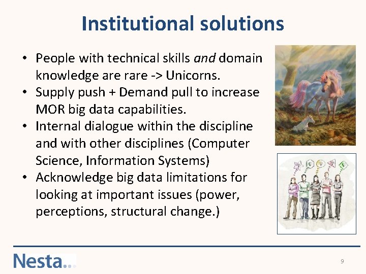 Institutional solutions • People with technical skills and domain knowledge are rare -> Unicorns.