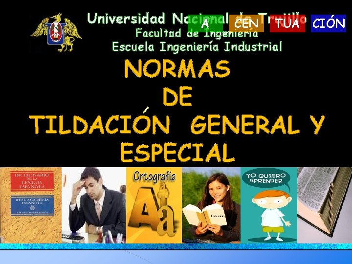 Universidad Nacional de Trujillo A CEN TUA CIÓN Facultad de Ingeniería Escuela Ingeniería Industrial