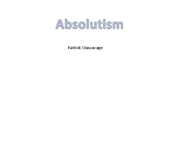 Absolutism Patrick Stascavage 