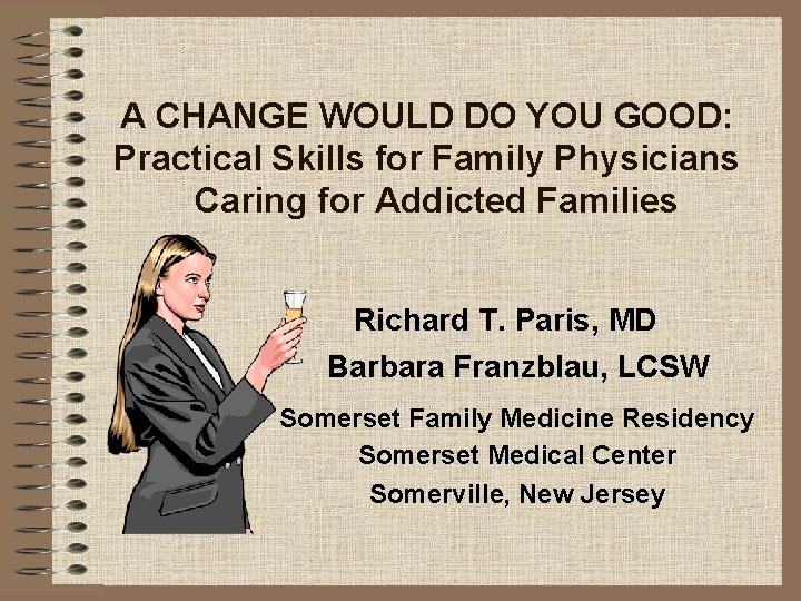 A CHANGE WOULD DO YOU GOOD: Practical Skills for Family Physicians Caring for Addicted