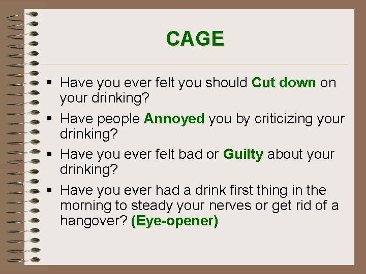 CAGE § Have you ever felt you should Cut down on your drinking? §