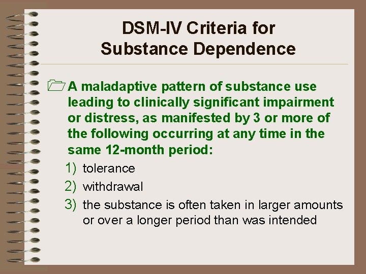 DSM-IV Criteria for Substance Dependence 1 A maladaptive pattern of substance use leading to