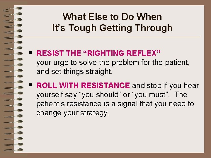 What Else to Do When It’s Tough Getting Through § RESIST THE “RIGHTING REFLEX”