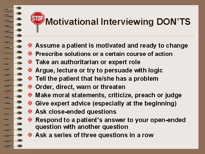 Motivational Interviewing DON’TS X X X X X Assume a patient is motivated and