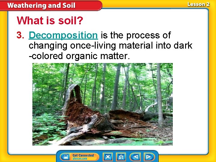 What is soil? 3. Decomposition is the process of changing once-living material into dark