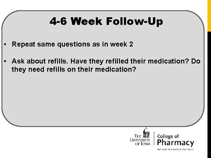 4 -6 Week Follow-Up • Repeat same questions as in week 2 • Ask